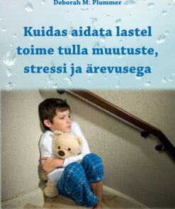 Kuidas aidata lastel toime tulla muutuste, stressi ja ärevusega
