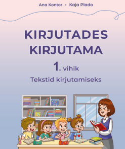 Kirjutades kirjutama. 1. vihik. Tekstid kirjutamiseks.