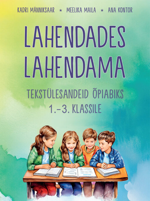 Lahendades lahendama. Tekstülesandeid õpiabiks 1.-3. klassile